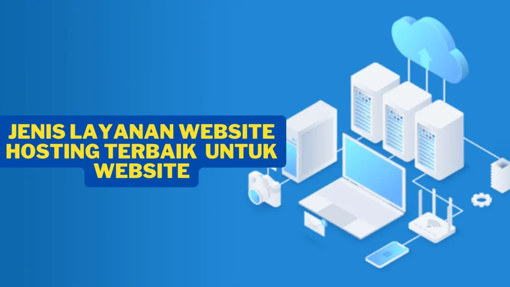 Jenis Layanan Website Hosting Terbaik  Untuk Website