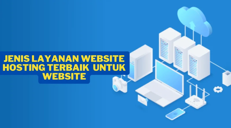 Jenis Layanan Website Hosting Terbaik Untuk Website