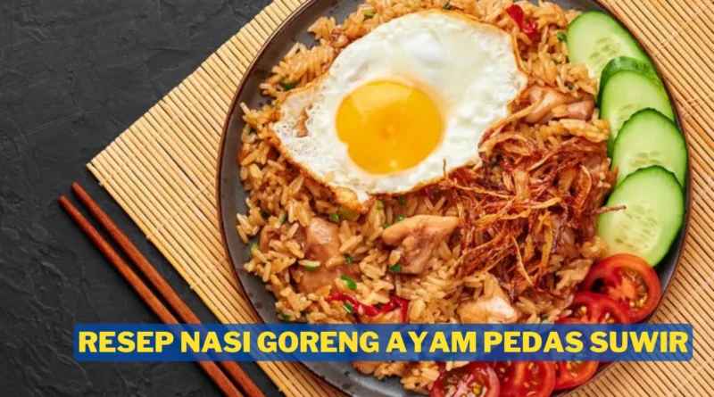 resep ayam goreng sederhana, resep nasi goreng ayam suwir, nasi goreng ayam, nasi goreng paling enak, masakan nasi goreng, menu sarapan pagi