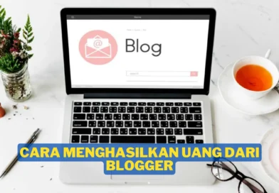 Cara Menghasilkan Uang Dari Blogger